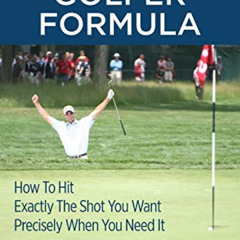 [Get] KINDLE 🖍️ The CLUTCH GOLFER FORMULA: How To Hit Exactly The Shot You Want Prec