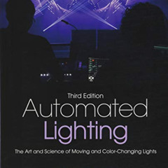 ACCESS PDF 💌 Automated Lighting: The Art and Science of Moving and Color-Changing Li