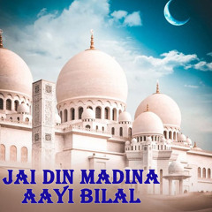 Jai Din Madina Aayi Bilal