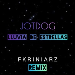 Jotdog - Lluvia De Estrellas (Fkriniarz Remix)