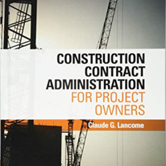 [Access] EBOOK 💚 Construction Contract Administration for Project Owners by  Claude