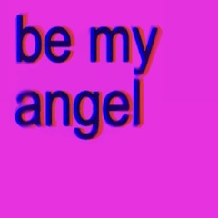 be my angel