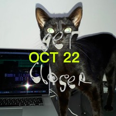 Get Closer - Oct 22