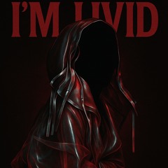 I’M LIVID