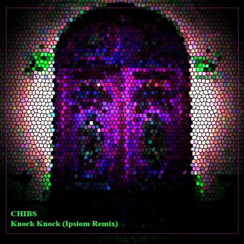 Chibs - Knock Knock (Ipsiom Remix)