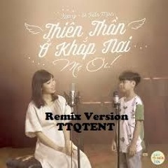 Thiên Thần ở Khắp Nơi, Mẹ ơi! - TTQT Remix