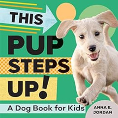 DOWNLOAD EBOOK 📜 This Pup Steps Up!: A Dog Book for Kids by Anna E Jordan EBOOK EPUB