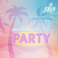 THE AFTER PARTY - DJ ERICK