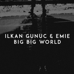 ilkan Gunuc & Emie - Big Big World