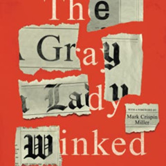 [View] EBOOK 💓 The Gray Lady Winked: How the New York Times's Misreporting, Distorti