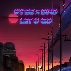 DNO X DJ WYBE - LET U GO