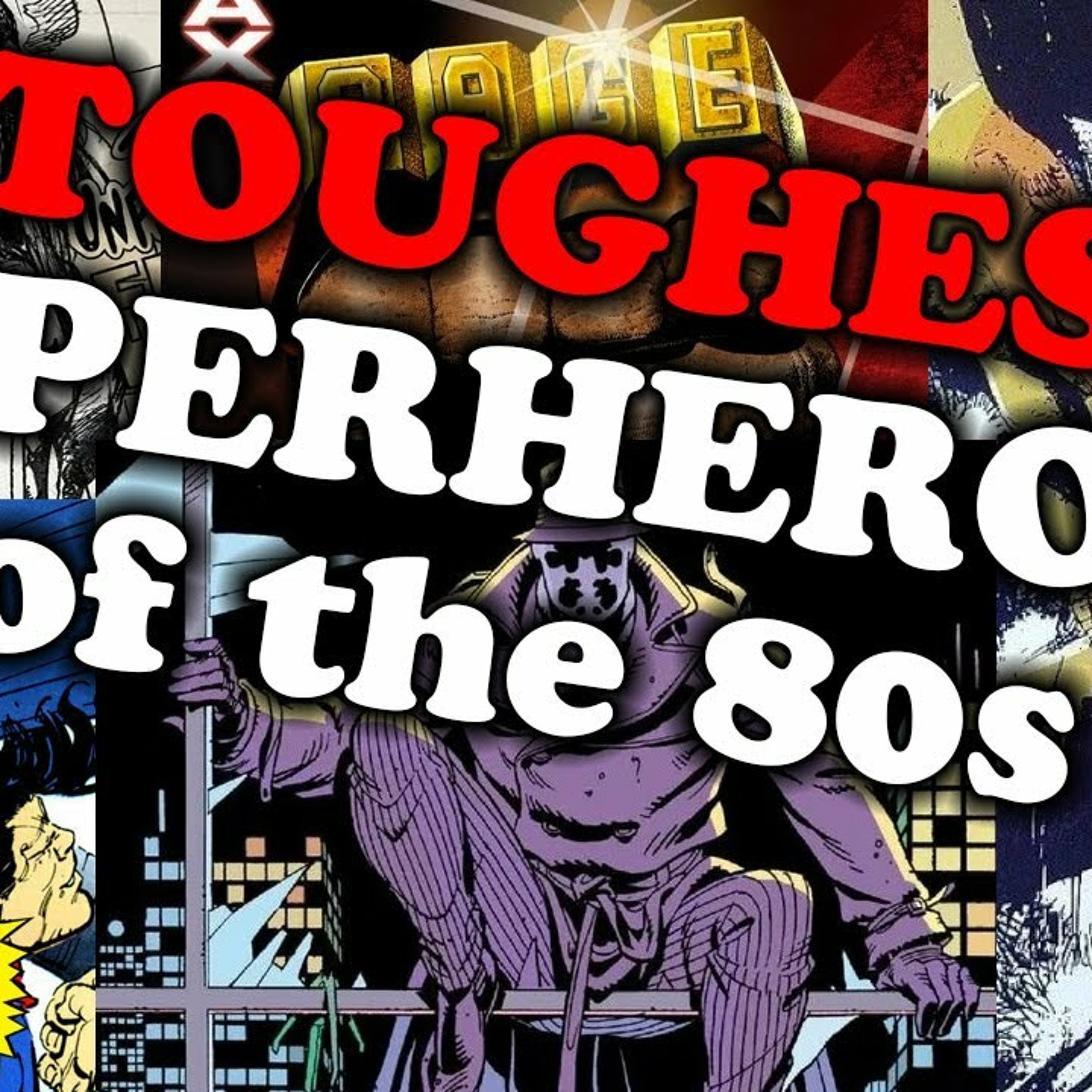 WHO YOU GOT? The 5 Toughest Superheroes of the 1980s episode artwork