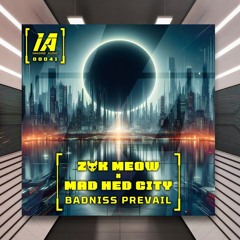 Zak Meow & Mad Hed City - Badniss Prevail [Imagine Audio] PREMIERE