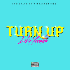 Turn up like yeeuhh (feat. ninjafromtheo)