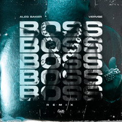 Aleq Baker & VERVGE – BOSS (Remix)