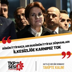 TKP'nin Sesi: İlkesizliğe Karnımız Tok