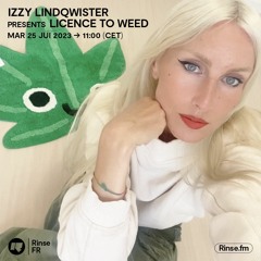 Izzy Lindqwister presents Licence To Weed - 25 Juillet 2023