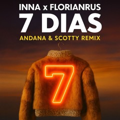 INNA x Florianrus - 7 Dias (ANDANA & SCOTTY REMIX)