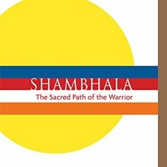 [Get] [KINDLE PDF EBOOK EPUB] Shambhala: The Sacred Path of the Warrior by  Chogyam Trungpa,Carolyn