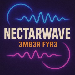 Nectarwave Ft. 3MB3R FYR3