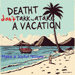 Death don't Take a Vacation