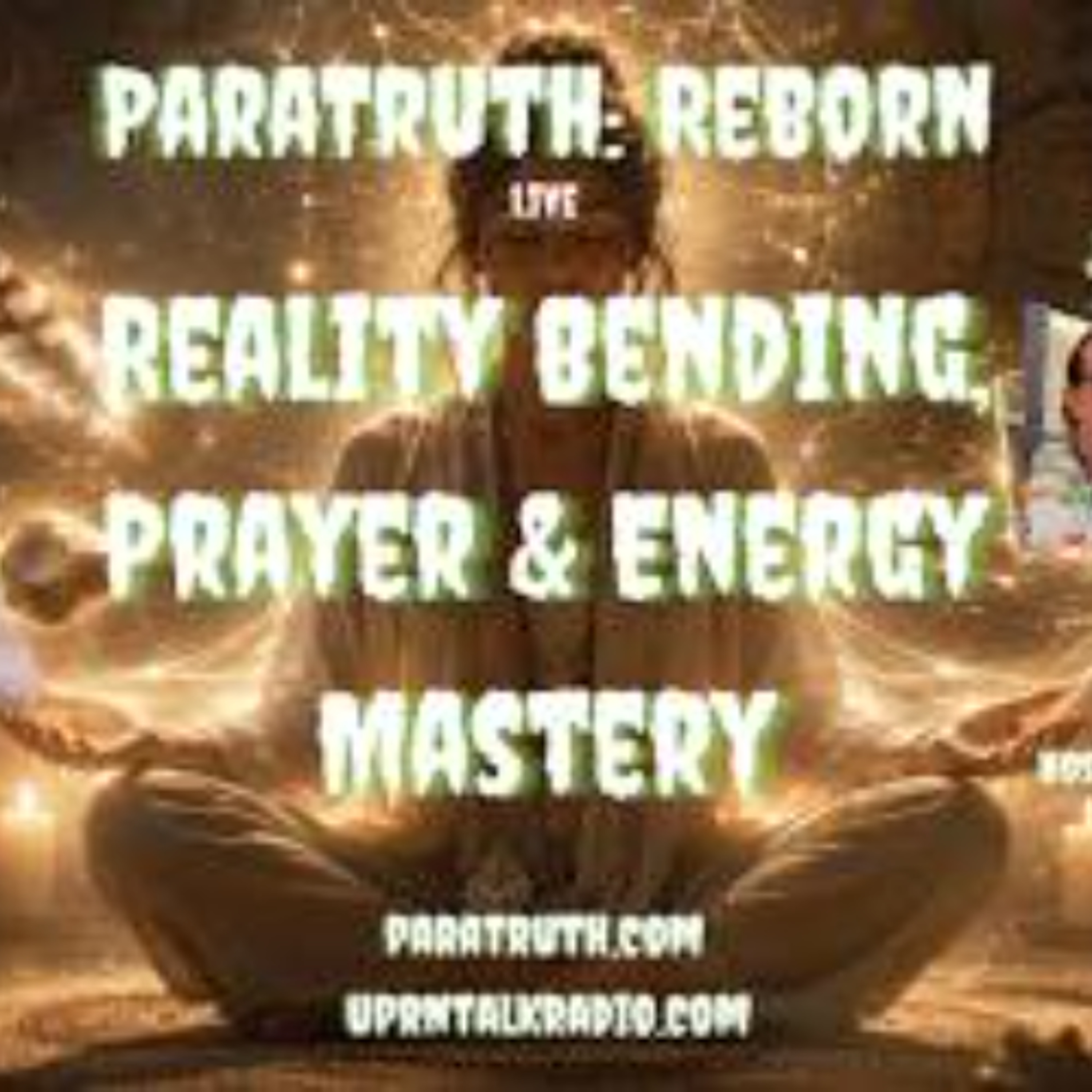 ParaTruth_ Reborn - Reality Bending_ Prayer & Energy Mastery with Michael Monk episode artwork