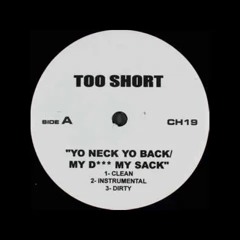 Too $hort - Yo Neck, Yo Back/My D**k, My Sack