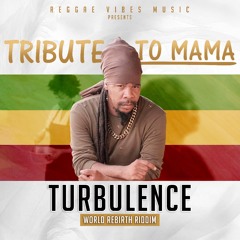 Turbulence - Tribute to Mama (World Rebirth Riddim)
