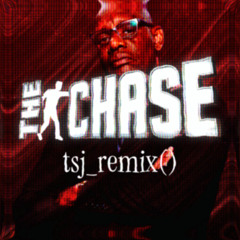 THE CHASE (TSJ REMIX)