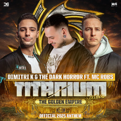 Dimitri K & The Dark Horror ft. MC Robs - The Golden Empire (Official TITANIUM Anthem 2025)