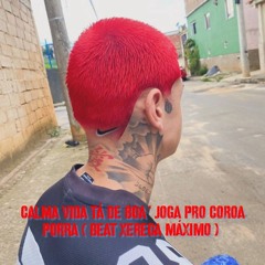 CALMA VIDA TÁ DE BOA ' JOGA PRO COROA PORRA ( BEAT XERECA MÁXIMO ) [ DJ DL DE JF ]