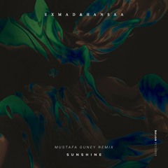 exMAD & H A N S A A - Sunshine (Mustafa Guney Remix)