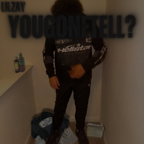 You gone tell?