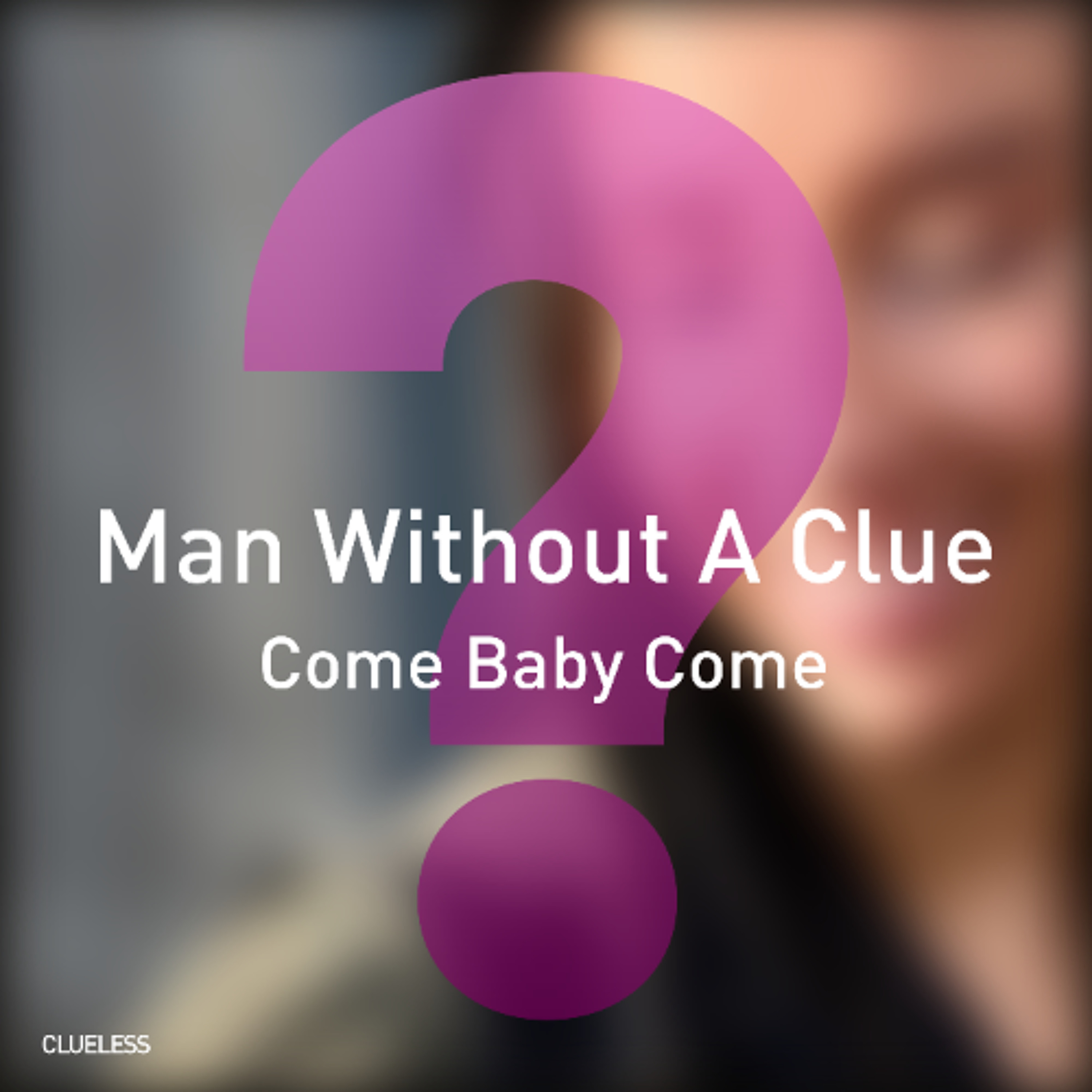 Man Without A Clue - Come Baby Come (radio edit)