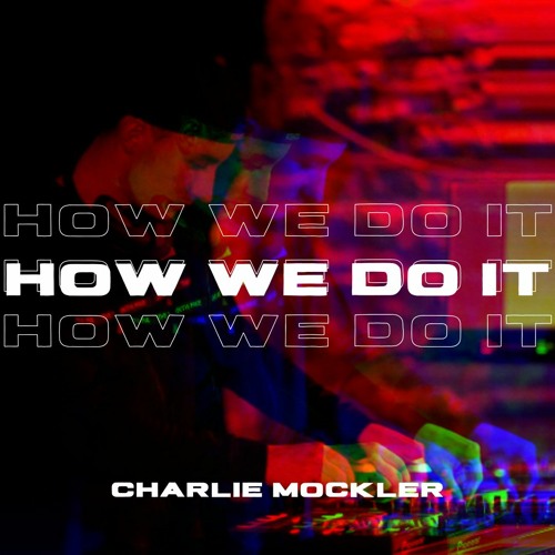 Charlie Mockler - How We Do It