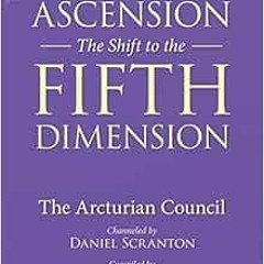 [PDF] Read Ascension: The Shift to the Fifth Dimension: The Arcturian Council by Daniel Scranton,Joa
