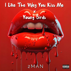 I Like The Way You Kiss Me x Young Birds (2MAN TECHNO EDIT)