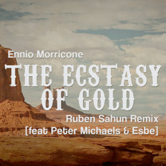 FREE DOWNLOAD The Ecstasy Of Gold (Ruben Sahun Remix) [feat Peter Michaels & Esbe]