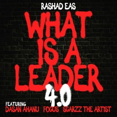 Rashad EAS  (feat Dasan Ahanu, FOCUS, And Scarzz The Artist- What Is A Leader 2.1