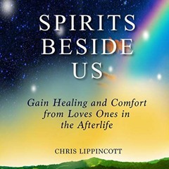 [Read] EBOOK EPUB KINDLE PDF Spirits Beside Us: Gain Healing and Comfort from Loved Ones in the Afte