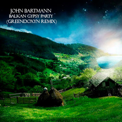 John Bartmann - Balkan Gypsy Party (Greendoxyn Remix)