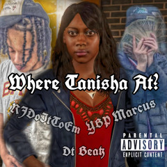 Where Tanisha At? (Ft. RJDoItToEm)