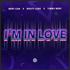 Mert Can + Booty Leak & Timmy Beep - I'm In Love [ FREE DOWNLOAD ]