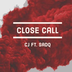 CLOSE CALL - CJ (FEAT - Sad Q)