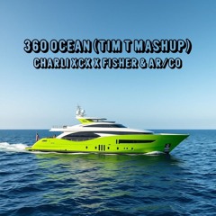 360 Ocean (Tim T Mashup) - Charli XCX x FISHER & AR/CO