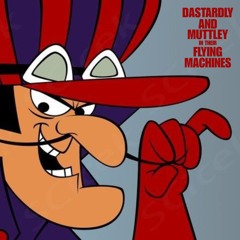 DASTARDLY & MUTTLEY IN THEIR FLYING MACHIINES
