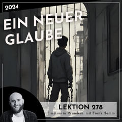 Lektion 278 – Ein neuer Glaube – Ein Kurs in Wundern mit Frank Hamm