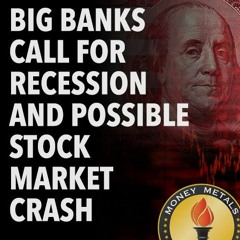 Big Banks Call for Recession and Possible Stock Market Crash