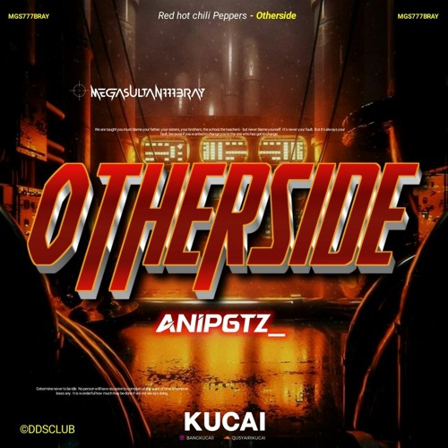OTHERSIDE ( KUCAI X AnipGtz_ ) #MEGASULTAN777BRAY!!