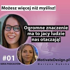Ogromne znaczenie ma to jacy ludzie nas otaczają - rozmowa z Gosią Tobis | MotivateDesign.pl